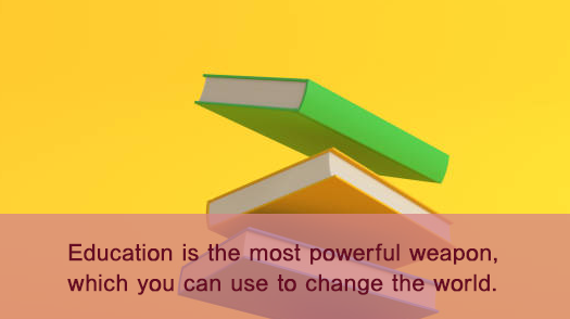 Education is the most powerful weapon, which you can use to change the world.