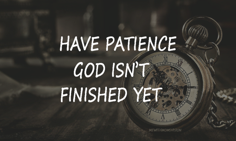 Have patience god isn't finished yet