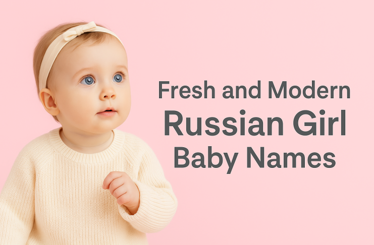 Fresh and Modern Russian Girl Baby Names